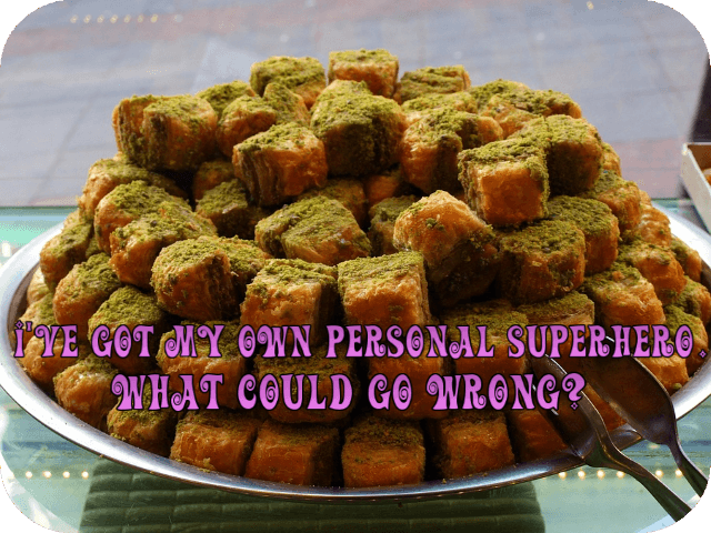 I’ve got my own personal superhero. What could go wrong?