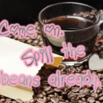 come-on-spill-the-beans-already