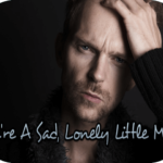 youre-a-sad-lonely-little-man