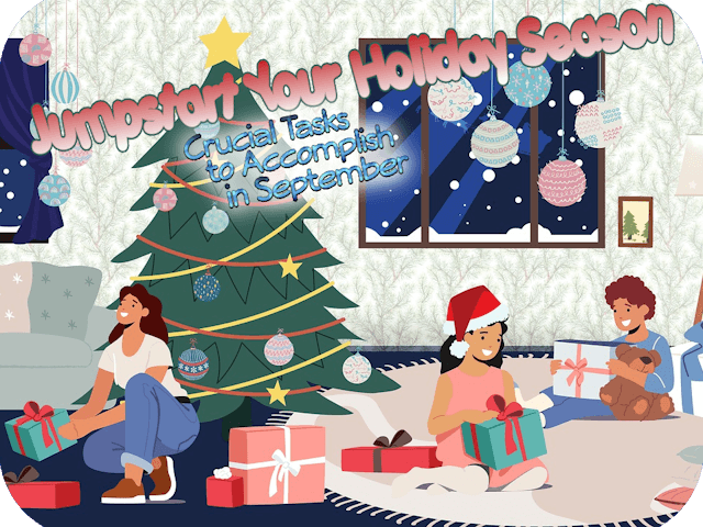 Jumpstart Your Holiday Season: Crucial Tasks to Accomplish in September