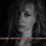 everybody-carries-their-pain-differently