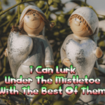 i-can-lurk-under-the-mistletoe-with-the-best-of-them